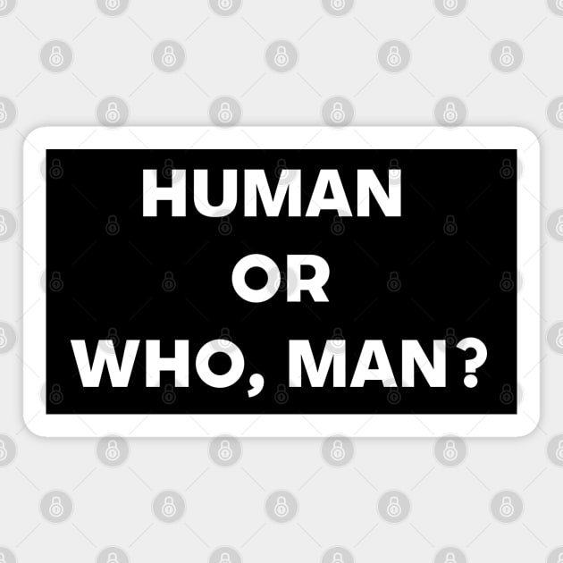 Human Or Who, Man? Deep Thinking Magnet by Living Emblem